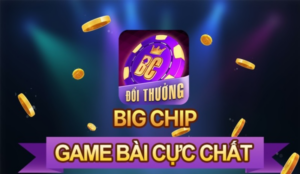 Big chip - Cổng game chất lượng, mới nhưng không lạ