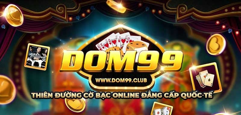 Dom99 - Siêu phẩm game bài đổi tiền thật online